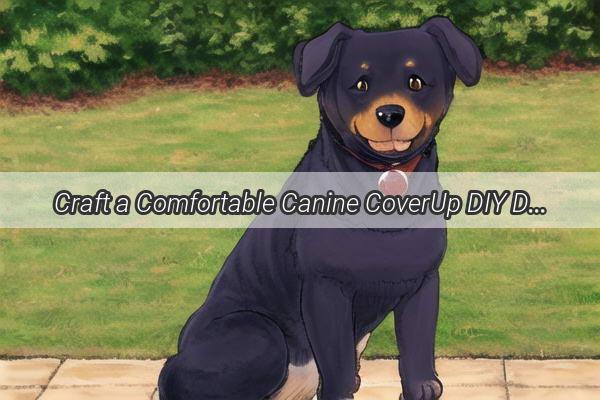 Craft a Comfortable Canine CoverUp DIY Dog Clothing with a Fabric Swaddle